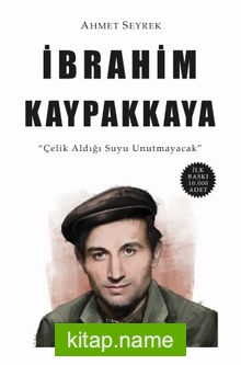 İbrahim Kaypakkaya / Çelik Aldığı Suyu Unutmayacak