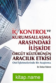 İç Kontrol ve Kurumsallaşma Arasındaki İlişkide Örgüt Kültürünün Aracılık Etkisi: Otel İşletmelerinde Bir Araştırma