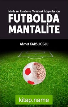 İçinde Yer Alanlar ve Yer Almak İsteyenler İçin Futbolda Mantalite