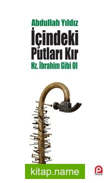 İçindeki Putları Kır Hz. İbrahim Gibi Ol