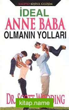 İdeal Anne Baba Olmanın Yolları