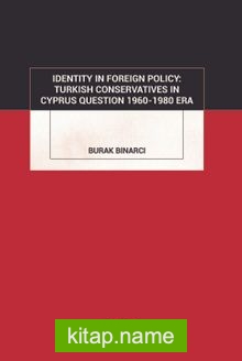 Identity In Foreign Policy: Turkish Conservatives In Cyprus Question 1960-1980 Era