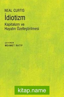 İdiotizm Kapitalizm ve Hayatın Özelleştirilmesi