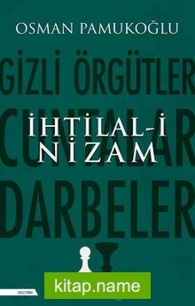 İhtilal-i Nizam  Gizli Örgütler, Cuntalar ve Darbeler