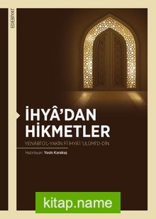 İhya’dan Hikmetler Yenabî‘ü’l-Yakîn fî İhya’i ‘Ulûmi’d-Dîn
