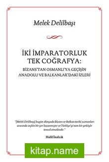 İki İmparatorluk Tek Coğrafya: Bizans’tan Osmanlı’ya Geçişin Anadolu ve Balkanlar’daki İzleri