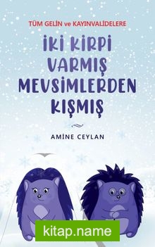 İki Kirpi Varmış Mevsimlerden Kışmış (Tüm Gelin ve Kayınvalidelere)