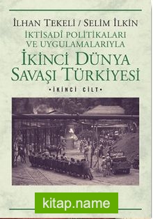 İkinci Dünya Savaşı Türkiyesi 2.Cilt İktisadi Politikaları ve Uygulamalarıyla