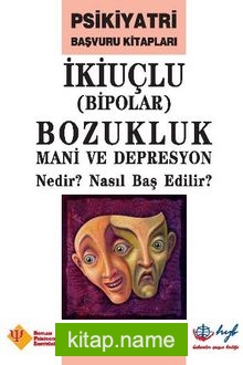 İkiuçlu Bipolar Bozukluk Mani ve Depresyon Nedir? Nasıl Baş Edilir?