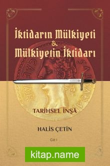 İktidarın Mülkiyeti ve Mülkiyetin İktidarı Tarihsel İnşa (Cilt 1)