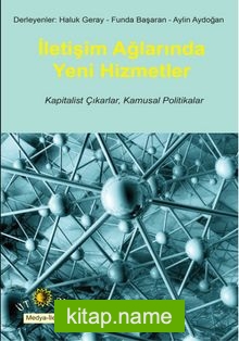 İletişim Ağlarında Yeni Hizmetler Kapitalist Çıkarlar, Kamusal Politikalar