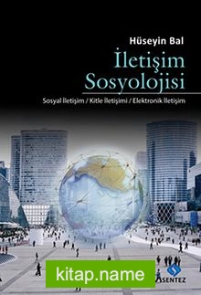 İletişim Sosyolojisi Sosyal İletişim-Kitle İletişimi-Elektronik İletişim