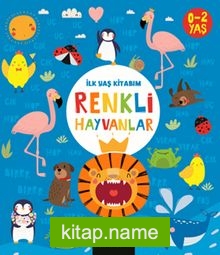 İlk Yaş Kitabım / Renkli Hayvanlar