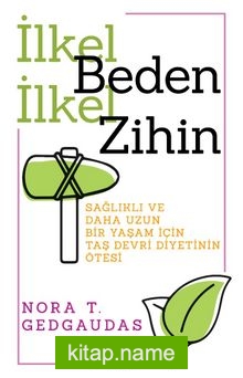 İlkel Beden İlkel Zihin Sağlıklı ve Daha Uzun Bir Yaşam İçin Taş Devri Diyetinin Ötesi