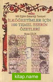 İlköğretimler İçin 100 Temel Eserin Özetleri