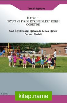 İlkokul “Oyun ve Fiziki Etkinlikler” Dersi Öğretimi Sınıf Öğretmenliği Eğitiminde Beden Eğitimi Ders Modeli