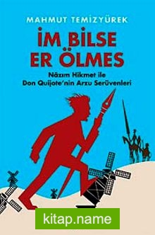 İm Bilse Er Ölmes  Nazım Hikmet ile Don Quijote’nin Arzu Serüvenleri