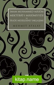 İmam Muhammed Masum, Mektubat-I Masumiyye’si ve İrade Meselesine Yaklaşımı