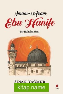 İmam-ı Azam  Ebu Hanife Bir Hukuk Şehidi