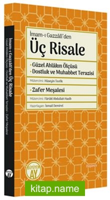 İmam-ı Gazzalî’den Üç Risale Güzel Ahlakın Ölçüsü – Dostluk ve Muhabbet Terazisi – Zafer Meşalesi