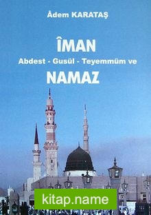 İman Abdest – Gusül – Teyemmüm ve Namaz