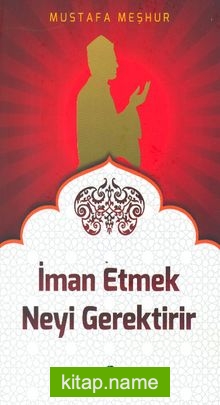 İman Etmek Neyi Gerektirir