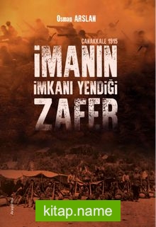 İmanın İmkanı Yendiği Zafer  Çanakkale 1915