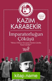 İmparatorluğun Çöküşü  Birinci Dünya Savaşına Neden Girdik, Nasıl Girdik?