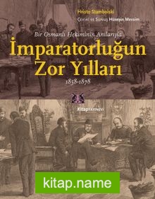 İmparatorluğun Zor Yılları Bir Osmanlı Hekiminin Anılarıyla, 1858-1878
