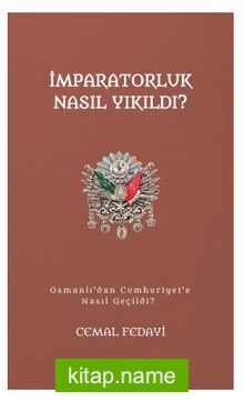 İmparatorluk Nasıl Yıkıldı?- Osmanlı’dan Cumhuriyet’e Nasıl Geçildi?