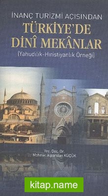 İnanç Turizmi Açısından Türkiye’de Dini Mekanlar (Yahudilik-Hıristiyanlık Örneği)