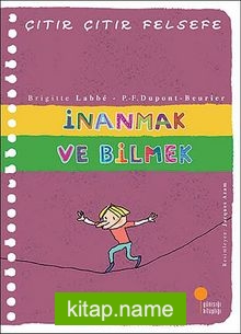 İnanmak ve Bilmek  Çıtır Çıtır Felsefe (25. Kitap)