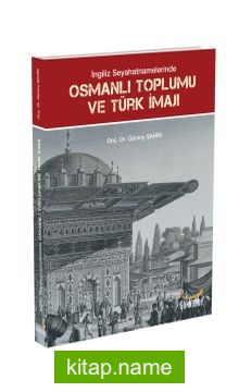 İngiliz Seyahatnamelerinde Osmanlı Toplumu ve Türk İmajı