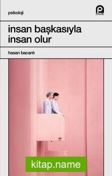 İnsan Başkasıyla İnsan Olur