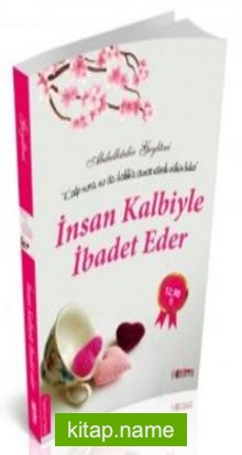 İnsan Kalbiyle İbadet Eder