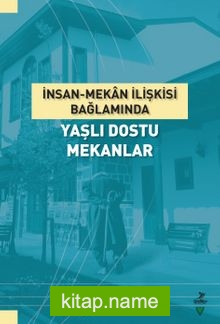 İnsan-Mekan İlişkisi Bağlamında Yaşlı Dostu Mekanlar