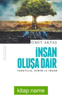 İnsan Oluşa Dair Yaratılış, Evrim ve İnsan