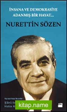 İnsana ve Demokrasiye Adanmış Bir Hayat…Nurettin Sözen