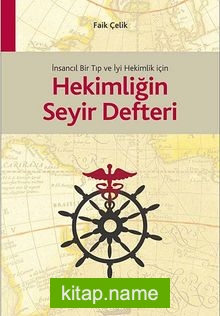 İnsancıl Bir Tıp ve İyi Hekimlik için Hekimliğin Seyir Defteri