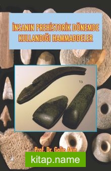 İnsanın Prehistorik Dönemde Kullandığı Hammaddeler