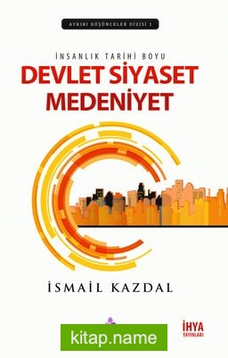 İnsanlık Tarihi Boyu Devlet Siyaset Medeniyet