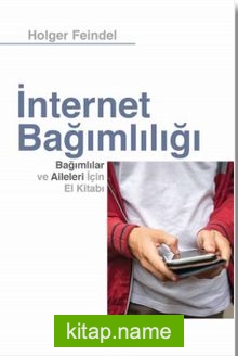 İnternet Bağımlılığı Bağımlılar ve Aileleri için El Kitabı