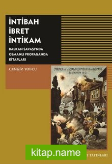 İntibah İbret İntikam  Balkan Savaşı’nda Osmanlı Propaganda Kitapları