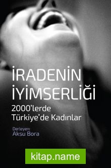 İradenin İyimserliği 2000’lerde Türkiye’de Kadınlar