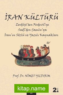 İran Kültürü Zerdüşt’ten Firdevsî’ye Sadî’den Şamlu’ya İran’ın Sözlü ve Yazılı Kaynakları