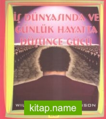 İş Dünyasında Ve Günlük Hayatta Düşünce Gücü