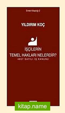 İşçilerin Temel Hakları Nelerdir? 4857 Sayılı İş Kanunu