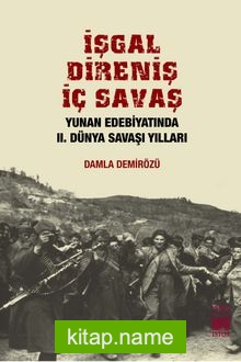 İşgal Direniş İç Savaş  Yunan Edebiyatında II. Dünya Savaşı Yılları