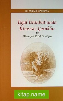 İşgal İstanbul’unda Kimsesiz Çocuklar ve Himaye-i Etfal Cemiyeti