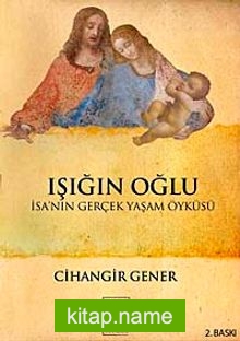 Işığın Oğlu İsa’nın Gerçek Yaşam Öyküsü